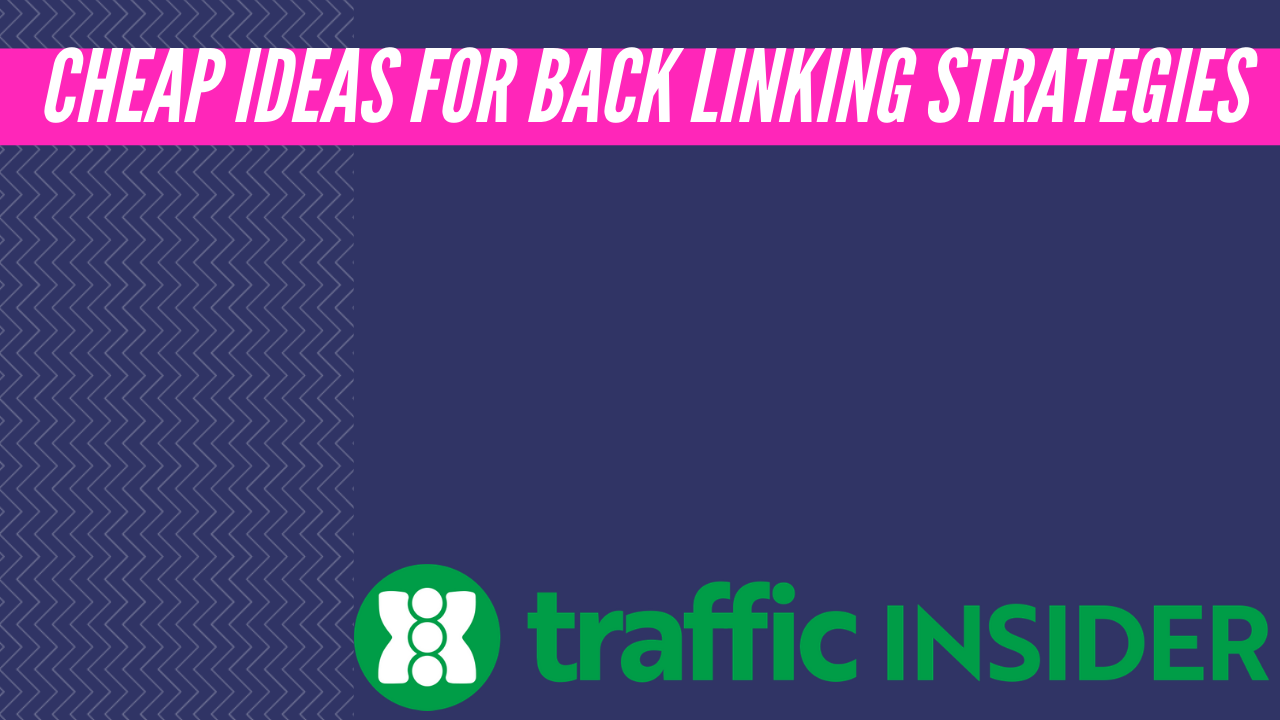 Cheap Ideas for Back Linking Strategies – Traffic Insider
